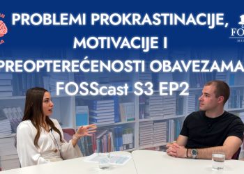 FOSSCAST – Problemi prokrastinacije, motivacije i preopterećenosti obavezama